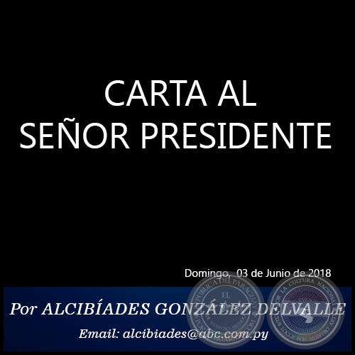 CARTA AL SEÑOR PRESIDENTE - Por ALCIBÍADES GONZÁLEZ DELVALLE